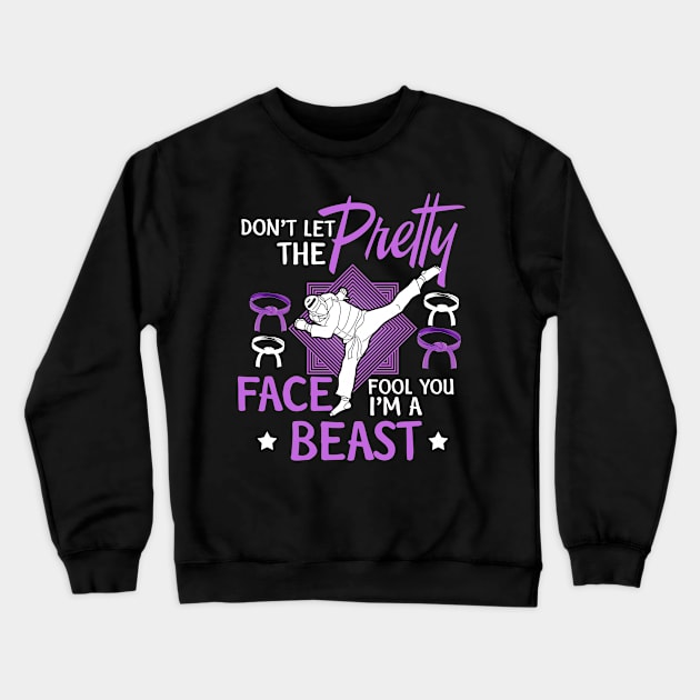 Taekwondo Shirt Don't Let The Pretty Fool You Karate Girl Sh Crewneck Sweatshirt by jrgenbode